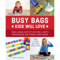 Busy Bags Kids Will Love: Make-Ahead Activity Kits for a Happy Preschooler and Stress-Free Parent