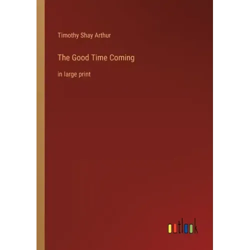 The Good Time Coming: in large print