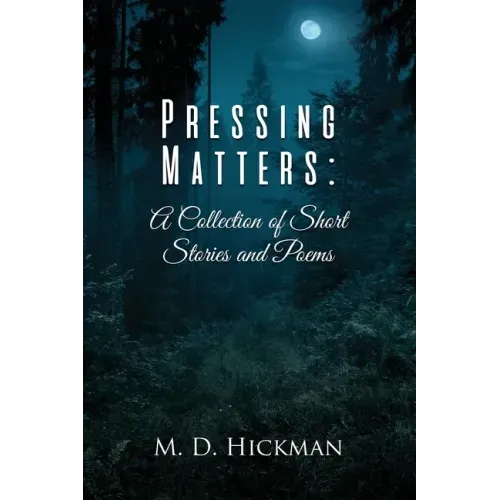Pressing Matters: A Collection of Short Stories and Poems