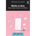 Media in Asia: Global, Digital, Gendered and Mobile
