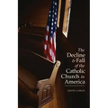 Decline and Fall of the Catholic Church in America