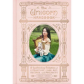 The Unicorn Handbook: A Spellbinding Collection of Literature, Lore, Art, Recipes, and Projects