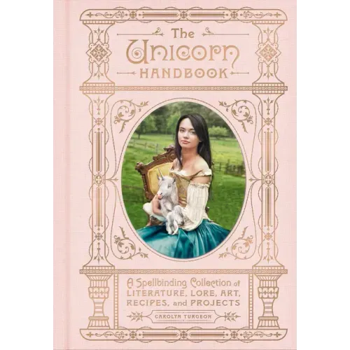The Unicorn Handbook: A Spellbinding Collection of Literature, Lore, Art, Recipes, and Projects