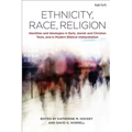 Ethnicity, Race, Religion: Identities and Ideologies in Early Jewish and Christian Texts, and in Modern Biblical Interpretation