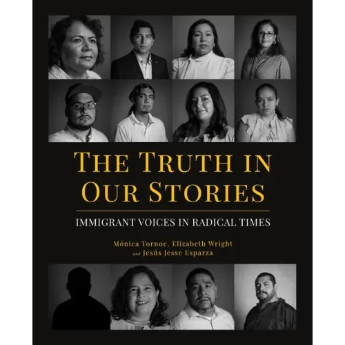 The Truth in Our Stories: Immigrant Voices in Radical Times