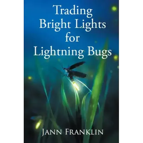 Trading Bright Lights For Lightning Bugs: Book 1 of the Small Town Girl Series