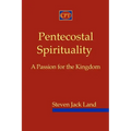 Pentecostal Spirituality: A Passion for the Kingdom
