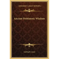 Ancient Prehistoric Wisdom