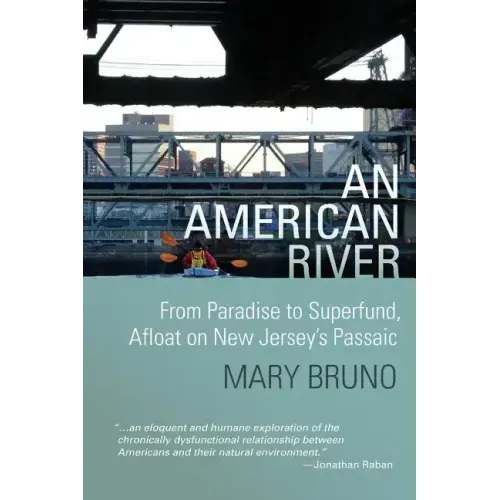 An American River: From Paradise to Superfund, Afloat on New Jersey's Passaic