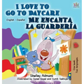 I Love to Go to Daycare Me encanta la guardería: English Spanish Bilingual Edition