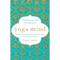 Yoga Mind: Journey Beyond the Physical, 30 Days to Enhance Your Practice and Revolutionize Your Life from the Inside Out