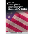 The Complete Personal Memoirs and Selected Letters of Ulysses S. Grant