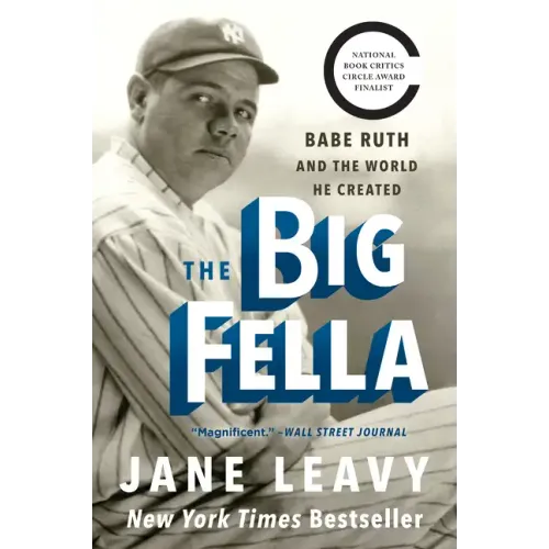 The Big Fella: Babe Ruth and the World He Created