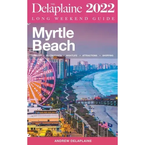 Myrtle Beach - The Delaplaine 2022 Long Weekend Guide