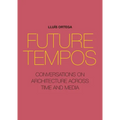 Future Tempos: Conversations on Architecture Across Time and Media