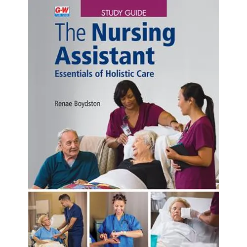 The Nursing Assistant: Essentials of Holistic Care