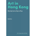 Art in Hong Kong: Portrait of a City in Flux