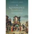 Renaissance Marriage: The Political and Personal Alliance of Isabella d'Este and Francesco Gonzaga, 1490-1519