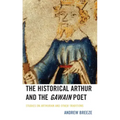The Historical Arthur and The Gawain Poet: Studies on Arthurian and Other Traditions