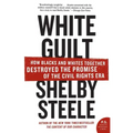 White Guilt: How Blacks and Whites Together Destroyed the Promise of the Civil Rights Era