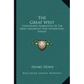 The Great West: Containing Narratives of the Most Important and Interesting Events