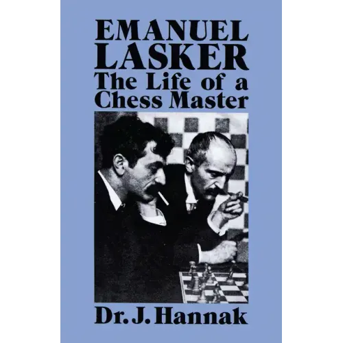 Emanuel Lasker: The Life of a Chess Master