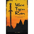 Where Tigers Roam: An Epic Tale of Adventure in the Far East