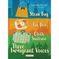 Straw Bag, Tin Box, Cloth Suitcase: Three Immigrant Voices: Three Immigrant Voices