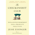 The Chickenshit Club: Why the Justice Department Fails to Prosecute Executives