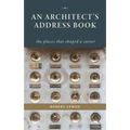 An Architect's Address Book: The Places That Shaped a Career