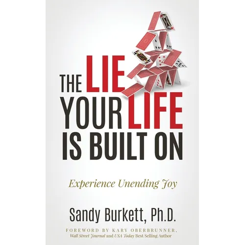The Lie Your Life Is Built On: Experience Unending Joy