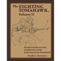 The Fighting Tomahawk, Volume II: Further Studies in the Combat Use of the Early American Tomahawk