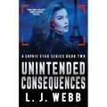 Unintended Consequences: A Sophie Star Series Book Two