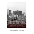 The San Francisco Earthquake of 1906: The Story of the Deadliest Earthquake in American History