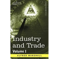 Industry and Trade: Volume I