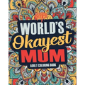 Worlds Okayest Mum: A Snarky, Irreverent & Funny Mum Coloring Book for Adults