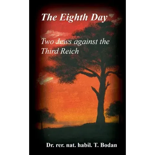 The Eighth Day - Two Jews against The Third Reich: Holocaust, the World's Biggest Mysteries and the other Final Solution