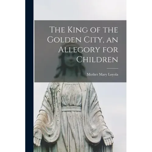 The King of the Golden City, an Allegory for Children