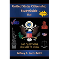 U.S. Citizenship Study Guide - Thai: 100 Questions You Need To Know