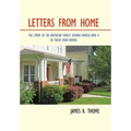 Letters from Home: The Story of an American Family During World War Ii - in Their Own Words