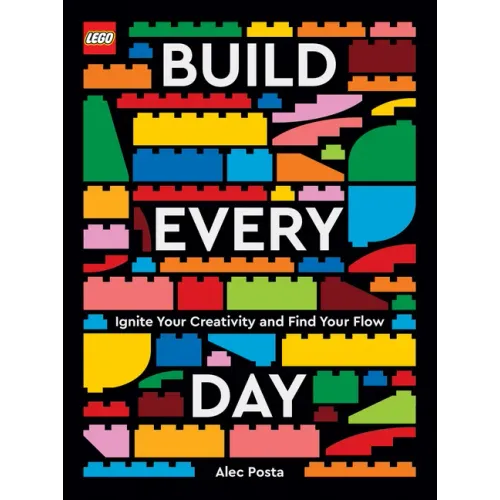 Lego Build Every Day: Ignite Your Creativity and Find Your Flow
