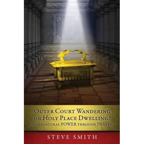 Outer Court Wandering or Holy Place Dwelling? Supernatural POWER through PRAYER "Let them build me a TABERNACLE so that I may dwell among them" (Exodu