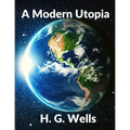 A Modern Utopia: Classics Science Fiction Novel: Classics