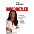 Bamboozled: How Americans Are Being Exploited by the Lies of the Liberal Agenda