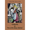 Cinderilla or The Little Glass Slipper