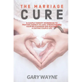 The Marriage Cure: A Couple Therapy Workbook to Fighting Anxiety in Love, Strengthening Your Relationship and Building a Lasting Couple Life
