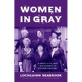 Women in Gray: A Tribute to the Ladies Who Supported the Southern Confederacy