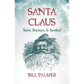 Santa Claus: Saint, Shaman, & Symbol