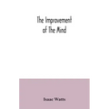The improvement of the mind