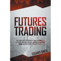 Futures Trading: The Ultimate Guide for Beginners to Trade in Futures. Grab All the Most Profitable Strategies to Invest and Make Money
